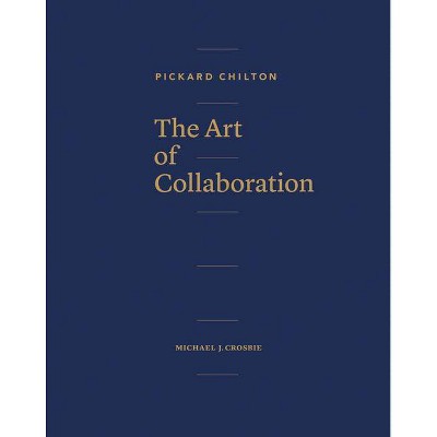  Pickard Chilton: The Art of Collaboration - by  Pickard Chilton & Michael J Crosbie (Hardcover) 