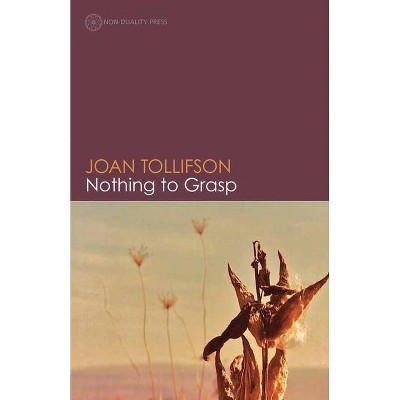 Nothing to Grasp - by  Joan Tollifson (Paperback)