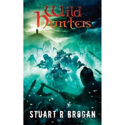 Wild Hunters - by  Stuart R Brogan (Paperback)