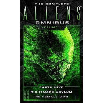 The Complete Aliens Omnibus: Volume One (Earth Hive, Nightmare Asylum, the Female War) - by  Steve Perry & S D Perry (Paperback)