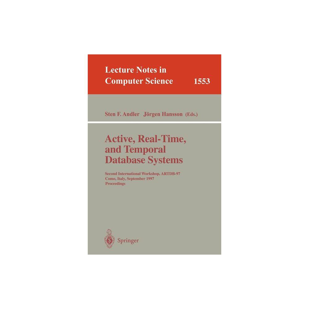Active, Real-Time, and Temporal Database Systems - (Lecture Notes in Computer Science) by Sten F Andler & Jörgen Hansson (Paperback)