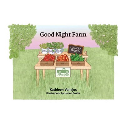 Good Night Farm - by  Kathleen M Vallejos (Paperback)