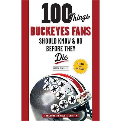 100 Things Buckeyes Fans Should Know & Do Before They Die - (100 Things... Fans Should Know & Do Before They Die) by  Andrew Buchanan (Paperback)