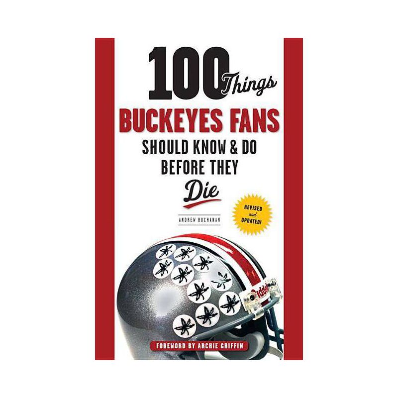 100 Things Buckeyes Fans Should Know & Do Before They Die - (100 Things...Fans Should Know) by  Andrew Buchanan & Archie Griffin (Paperback), 1 of 2