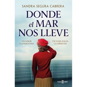 Donde El Mar Nos Lleve / Where the Sea Takes Us - by  Sandra Segura Cabrera (Paperback) - 1 of 1