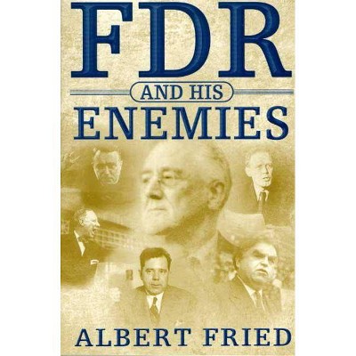 FDR and His Enemies - by  Albert Fried (Paperback)