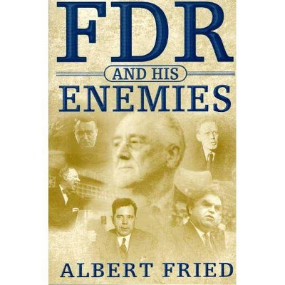 FDR and His Enemies - by  Albert Fried (Paperback)