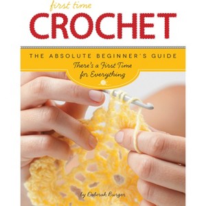 First Time Crochet - by  Deborah Burger (Paperback) - 1 of 1