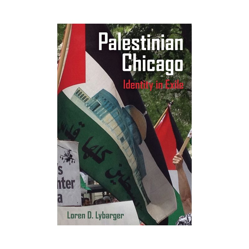 Palestinian Chicago - (New Directions in Palestinian Studies) by  Loren D Lybarger (Paperback), 1 of 2