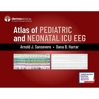 Atlas of Pediatric and Neonatal ICU Eeg - by  Arnold J Sansevere & Dana B Harrar (Hardcover)