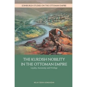 The Kurdish Nobility in the Ottoman Empire - (Edinburgh Studies on the Ottoman Empire) by  Nilay Özok-Gündo&#287 & an (Paperback) - 1 of 1