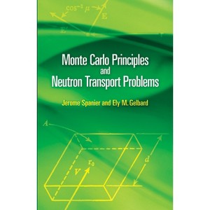 Monte Carlo Principles and Neutron Transport Problems - (Dover Books on Mathematics) by  Jerome Spanier & Ely M Gelbard (Paperback) - 1 of 1