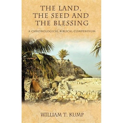 The Land, the Seed and the Blessing - (Morgan James Faith) by  William T Kump (Paperback)