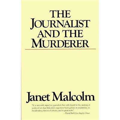 The Journalist and the Murderer - by  Janet Malcolm (Paperback)