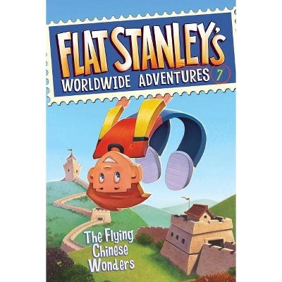 Flat Stanley's Worldwide Adventures #7: The Flying Chinese Wonders - by  Jeff Brown (Paperback)