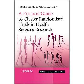 Practical Guide to Cluster Ran - (Statistics in Practice) by  Sandra Eldridge & Sally Kerry (Hardcover)