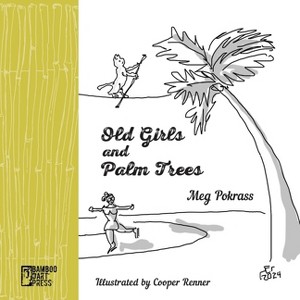 Old Girls and Palm Trees - by  Meg Pokrass (Paperback) - 1 of 1