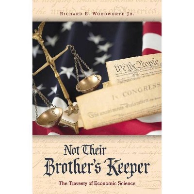 Not Their Brothers Keeper - by  Richard E Woodworth (Paperback)