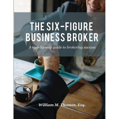 The Six-Figure Business Broker - by  William M Thomas (Paperback)