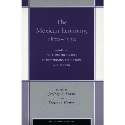 The Mexican Economy, 1870-1930 - (Social Science History) by  Jeffrey L Bortz & Stephen Haber (Paperback)
