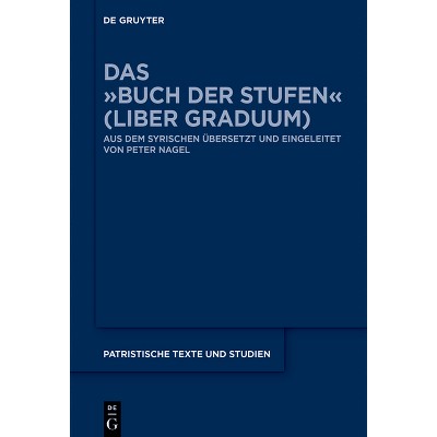 Das »Buch Der Stufen« (Liber Graduum) - (Patristische Texte Und Studien) by  Peter Nagel + (Hardcover)
