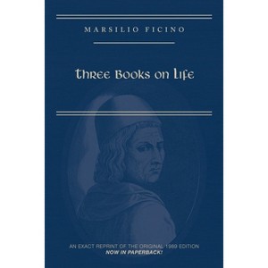 Marsilio Ficino, Three Books on Life: A Critical Edition and Translation - (Medieval and Renaissance Texts and Studies) by  Carol V Kaske (Paperback) - 1 of 1