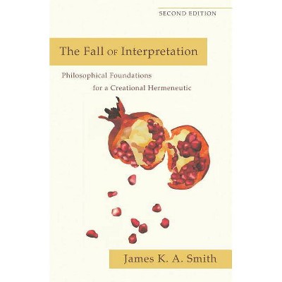 The Fall of Interpretation - 2nd Edition by  James K. A. Smith (Paperback)