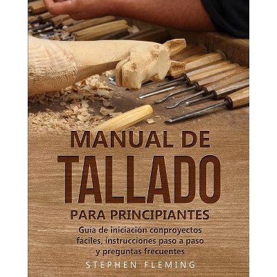 Manual de tallado para principiantes - by  Stephen Fleming (Paperback)