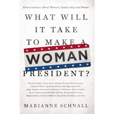  What Will It Take to Make a Woman President? - by  Marianne Schnall (Paperback) 