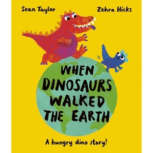When Dinosaurs Walked the Earth - by  Sean Taylor (Hardcover) - 1 of 1
