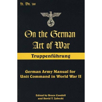 On the German Art of War - (Art of War (Stackpole Books)) by  Bruce Condell & David T Zabecki (Paperback)