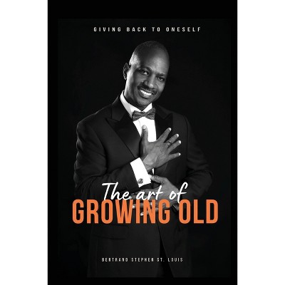 The Art of Growing Old - Large Print by  Bertrand Stephen St Louis (Paperback)