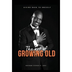 The Art of Growing Old - Large Print by  Bertrand Stephen St Louis (Paperback) - 1 of 1