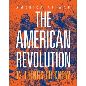 The American Revolution: 12 Things to Know - by  Marne Ventura (Paperback) - 1 of 1