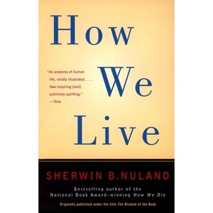 How We Live - by  Sherwin B Nuland (Paperback) - 1 of 1