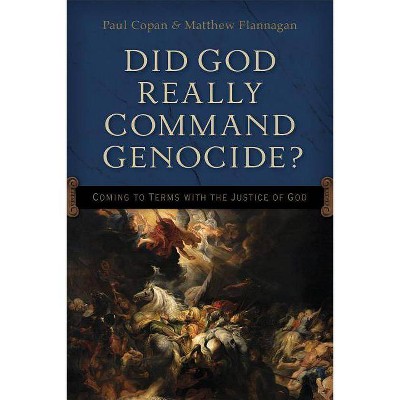 Did God Really Command Genocide? - by  Paul Copan & Matt Flannagan (Paperback)