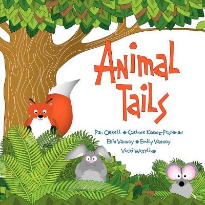 Animal Tails - by  Corinne Koonz-Pushman & Pat Orrell & Erin & Emily Vannoy (Paperback)