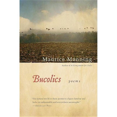 Bucolics - by  Maurice Manning (Paperback)