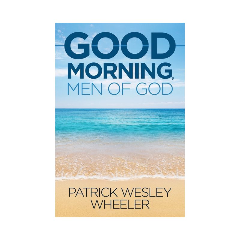 Good Morning, Men of God! - by  Patrick Wesley Wheeler (Paperback), 1 of 2