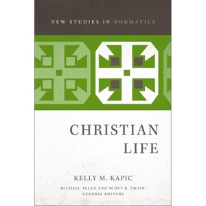 Christian Life - (New Studies in Dogmatics) by  Kelly M Kapic (Paperback) - 1 of 1