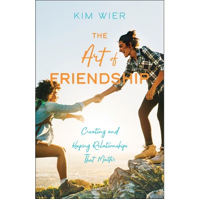The Art of Friendship - by  Kim Wier (Paperback)