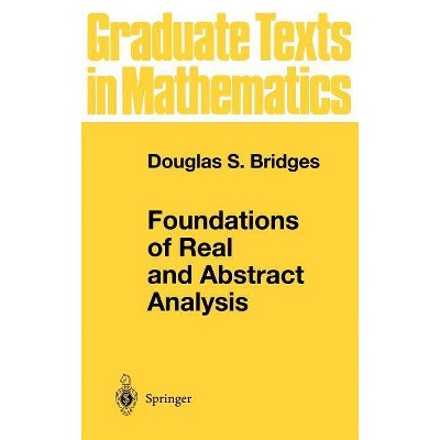 Foundations of Real and Abstract Analysis - (Graduate Texts in Mathematics) by  Douglas S Bridges (Hardcover)