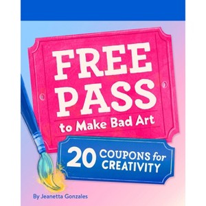Free Pass to Make Bad Art - by  Jeanetta Gonzales (Hardcover) - 1 of 1