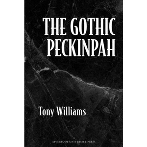 The Gothic Peckinpah - by  Tony Williams (Hardcover) - 1 of 1
