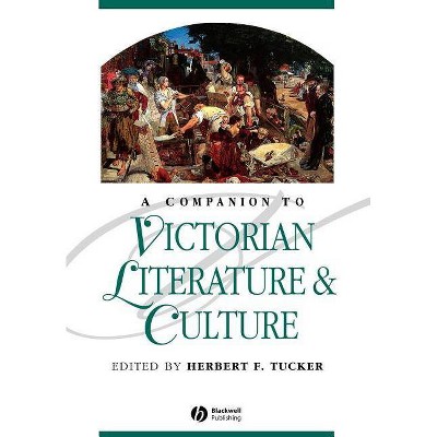 Companion to Victorian Literature - (Blackwell Companions to Literature and Culture) by  Herbert F Tucker (Paperback)