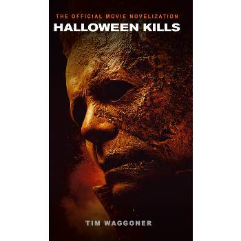 Halloween Kills: The Official Movie Novelization - by  Tim Waggoner (Paperback)