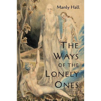 The Ways of the Lonely Ones - by  Manly P Hall (Paperback)