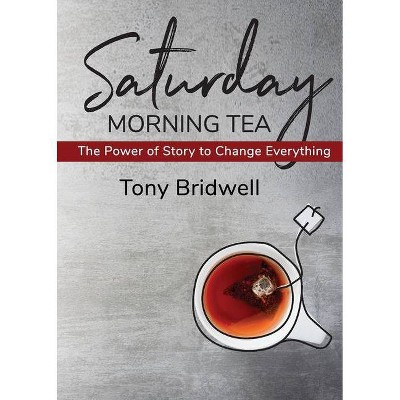 Saturday Morning Tea - by  Tony Bridwell (Paperback)