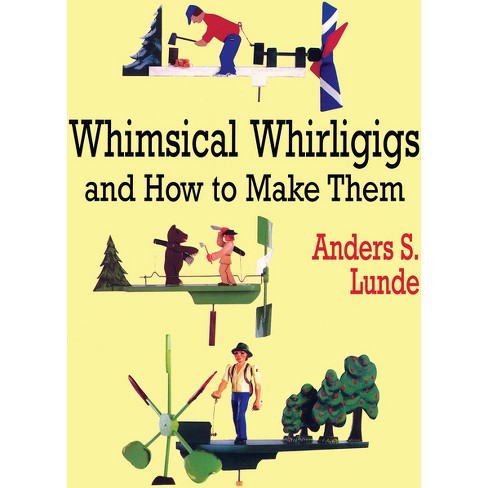 Whimsical Whirligigs And How To Make Them - (dover Crafts: Woodworking ...