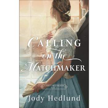 Calling on the Matchmaker - (A Shanahan Match) by  Jody Hedlund (Paperback)